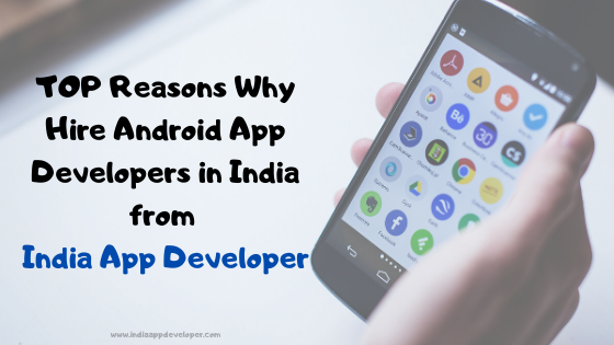 top-reasons-hire-android-app-developers-india-from-indiaappdeveloper