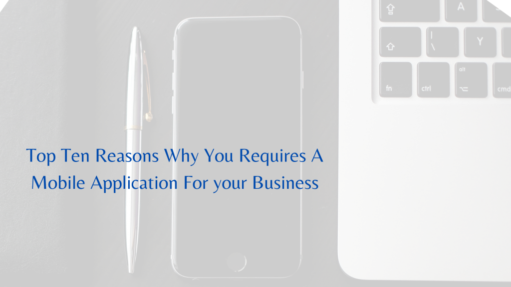 top-ten-reasons-why-you-requires-a-mobile-application-for-your-business